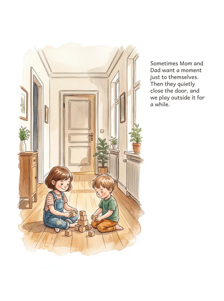 Sometimes Mom and Dad want a moment just to themselves. Then they quietly close the door, and we play outside it for a while.